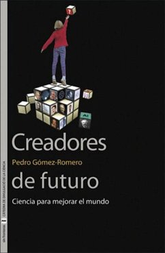 Creadores de futuro : ciencia para mejorar el mundo - Gómez Romero, Pedro