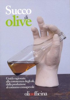 Cover Succo di olive. Guida ragionata alla conoscenza degli oli, dalla produzione al consumo consapevole
