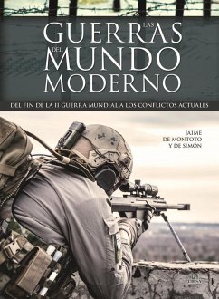 Las guerras del mundo moderno : del fin de la II Guerra Mundial a los conflictos actuales - Montoto y de Simón, Jaime de