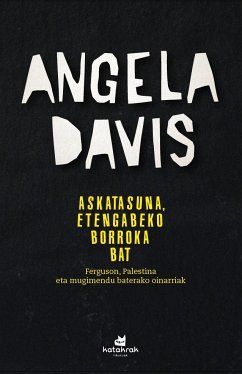 Askatasuna, etengabeko borroka bat : Ferguson, Palestina eta mugimendu baterako oinarriak - Davis, Angela Yvonne