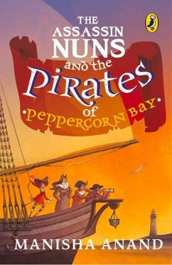 Assassin Nuns and the Pirates of Peppercorn Bay - Anand, Manisha