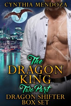 Dragon King 2 Part Dragon Shifter Box Set (Dragon Shifter Romance, Action Romance, Suspense Romance) (eBook, ePUB) - Mendoza, Cynthia