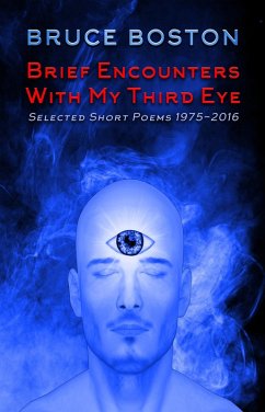 Brief Encounters with my Third Eye: Selected Poems (eBook, ePUB) - Boston, Bruce
