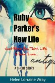 Ruby Parker's New Life: Just When You Think Life Is Over, Love... (eBook, ePUB)