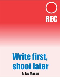 Write First, Shoot Later (eBook, ePUB) - Mason, A. Jay