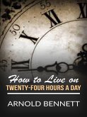 How to Live on Twenty-Four Hours a Day (eBook, ePUB)