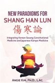 New Paradigms for Shang Han Lun - Integrating Korean Sasang Constitutional Medicine and Japanese Kampo Medicine (eBook, ePUB)