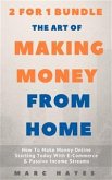 The Art Of Making Money From Home (2 for 1 Bundle): How To Make Money Online Starting Today With E-Commerce & Passive Income Streams (eBook, ePUB)