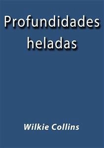 Profundidades heladas (eBook, ePUB) - Collins, Wilkie; Collins, Wilkie; Collins, Wilkie