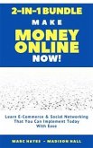 Make Money Online Now! (2-in-1 Bundle): Learn E-Commerce & Social Networking That You Can Implement Today With Ease (eBook, ePUB)