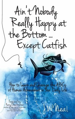 Ain't Nobody Really Happy at the Bottom...Except Catfish - Neal, J. W.