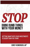 Stop Doing Dumb Things with Your Money Stop Doing Dumb Things with Your Money