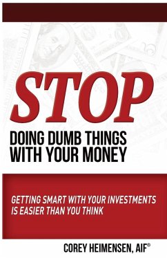 Stop Doing Dumb Things with Your Money - Heimensen, Aif Corey