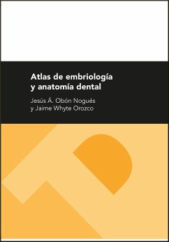 Atlas de embriología y anatomía dental - Obón Nogués, Jesús Ángel; Whyte Orozco, Jaime (Edit.
