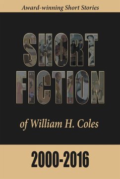 Short Fiction of William H. Coles 2000-2016 - Coles, William H