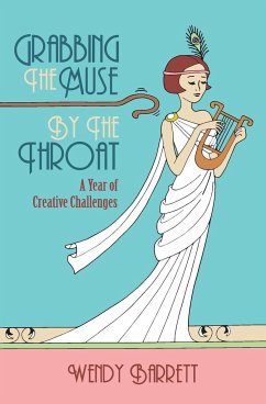 Grabbing the Muse by the Throat - Barrett, Wendy