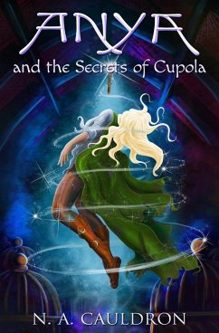 Anya and the Secrets of Cupola - Cauldron, N. A.