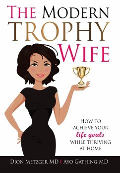 The Modern Trophy Wife - Gathing M. D., Ayo; Metzger M. D., Dion