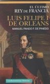Luis Felipe I de Orleans : el último rey de Francia