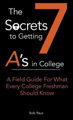 The 7 Secrets to Getting A's in College - Raus, Robert Jr. W; Raus, Bob