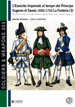 L'esercito imperiale al tempo del Principe Eugenio di Savoia 1690-1720 - la fanteria vol. 3 - Mugnai, Bruno; Cristini, Luca Stefano
