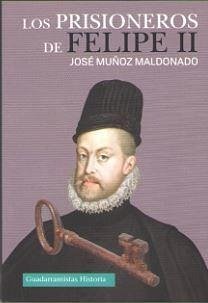 Los prisioneros de Felipe II - Muñoz Maldonado, José