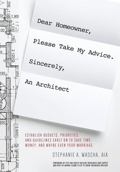 Dear Homeowner, Please Take My Advice. Sincerely, An Architect - Wascha, Stephanie A