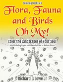 Flora, Fauna and Birds Oh My! Color the Landscapes of Your Soul