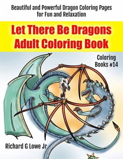 Let There Be Dragons Adult Coloring Book - Lowe Jr, Richard G