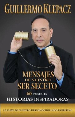 Mensajes de nuestro Ser Secreto - Klepacz, Guillermo