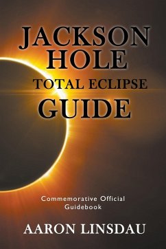 Jackson Hole Total Eclipse Guide - Linsdau, Aaron