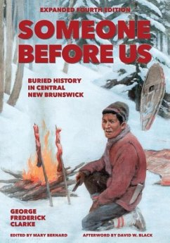 Someone Before Us: Buried History In Central New Brunswick - Clarke, George Frederick