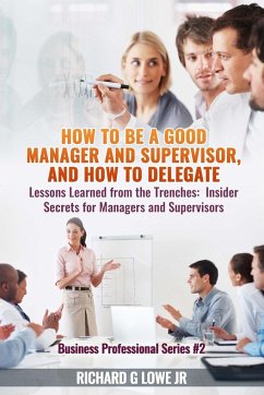 How to be a Good Manager and Supervisor, and How to Delegate - Lowe Jr, Richard G