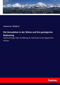 Die Denudation in der Wüste und ihre geologische Bedeutung - Walther, Johannes