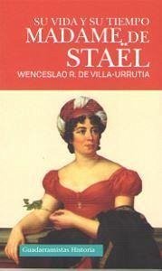 Madame de Staël : su vida y su tiempo - Villa-Urrutia, Wenceslao Ramírez de Villa-Urrutia - Marqués de -