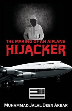 THE MAKING OF AN AIRPLANE HIJACKER - Akbar, Muhammad Jalal Deen