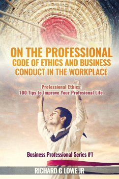 On the Professional Code of Ethics and Business Conduct in the Workplace - Lowe Jr, Richard G