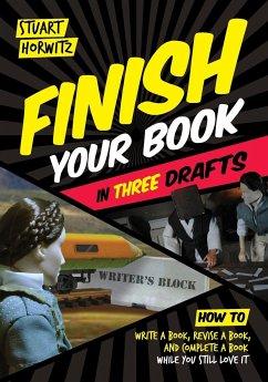 Finish Your Book in Three Drafts - Horwitz, Stuart