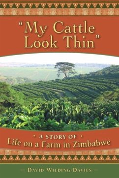 My Cattle Look Thin - A Story of Life on a Farm in Zimbabwe - Wilding-Davies, David