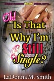 Oh! Is That Why I'm Still Single? Oh! Is That Why I'm Still Single?