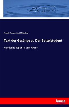 Text der Gesänge zu Der Bettelstudent - Millöcker, Carl;Genée, Rudolph