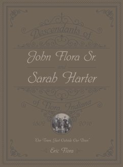 Descendants of John Flora, Sr. and Sarah Harter, of Flora, Indiana 1802-2016 - Flora, Eric E.