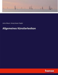 Allgemeines Künstlerlexikon - Meyer, Julius;Nagler, Georg Kaspar