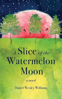 A Slice of the Watermelon Moon - Williams, Daniel Wesley