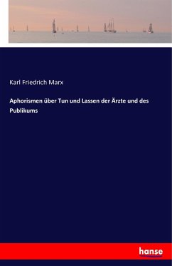 Aphorismen über Tun und Lassen der Ärzte und des Publikums - Marx, Karl Friedrich