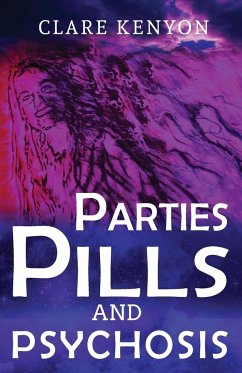 Parties, Pills & Psychosis - Kenyon, Clare