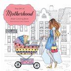 The Gift of Motherhood: Adult Coloring book for new moms & expecting mothers ... Helps with stress relief & relaxation through art therapy ...