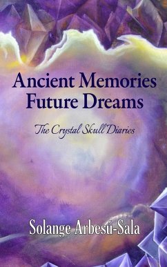 Ancient Memories, Future Dreams - The Crystal Skull Diaries - Arbesú-Sala, Solange