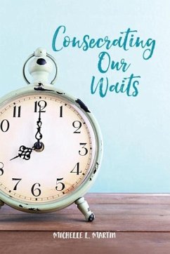 Consecrating Our Waits - Martin, Michelle