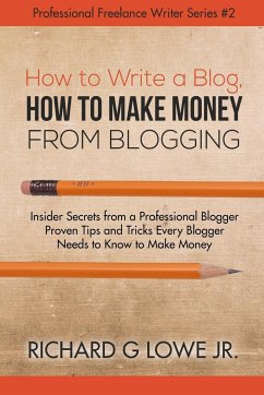 How to Write a Blog, How to Make Money from Blogging - Lowe Jr, Richard G
